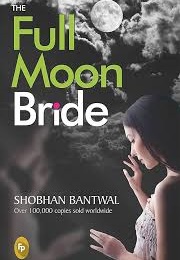 The Full Moon Bride (Shobhan Bantwal)