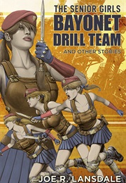 The Senior Girls Bayonet Drill Team (Joe R. Lansdale)