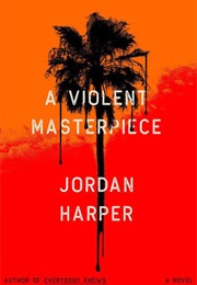 A Violent Masterpiece (Jordan Harper)