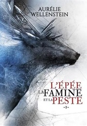 L'épée, La Famine Et La Peste: Tome 1 (Aurélie Wellenstein)
