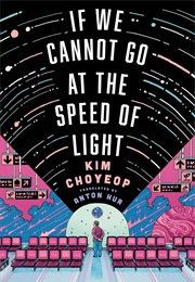 If We Cannot Go at the Speed of Light (Kim Cho-Yeop)