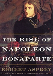 The Rise of Napoleon Bonaparte (Robert B. Asprey)