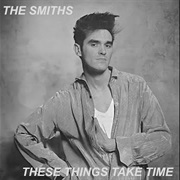 The Smiths - These Things Take Time