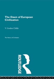 The Dawn of European Civilization (V. Gordon Childe)