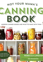 Not Your Mama's Canning Book (Rebecca Lindamood)