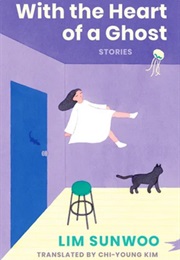 With the Heart of a Ghost: Stories (Lim Sunwoo)