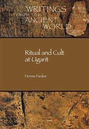 Ritual and Cult at Ugarit (Dennis Pardee)
