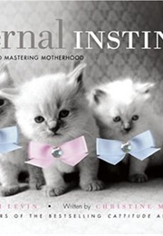 Caternal Instincts: The Feline Guide to Mastering Motherhood (Christine Montaquila)
