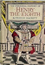 The Personal History of Henry the Eighth (Francis Hackett)