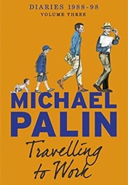 Travelling to Work: Diaries 1988-1998 Volume Three (Michael Palin)
