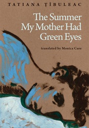 The Summer My Mother Had Green Eyes (Tatiana Țîbuleac)
