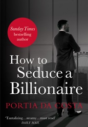 How to Seduce a Billionaire (Portia Da Costa)