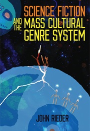 Science Fiction and the Mass Cultural Genre System (John Rieder)
