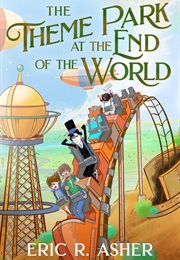 The Theme Park at the End of the World (Eric R. Asher)