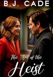 The Art of the Heist (Bj Cade)
