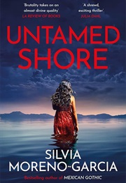 Untamed Shore (Silvia Moreno-Garcia)