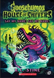 Goosebumps - House of Shivers : Say My Name! Say My Name! (R.L. Stine)