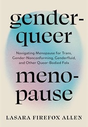 Genderqueer Menopause (Lasara Firefox Allen)
