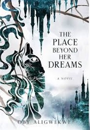The Place Beyond Her Dreams (Oby Aligwekwe)