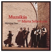 Muzsikas and Marta Sebestyen - Morning Star