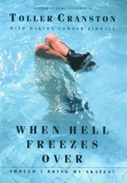 When Hell Freezes Over, Should I Bring My Skates? (Toller Cranston)