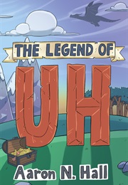 The Legend of Uh (Aaron N. Hall)