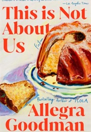 This Is Not About Us (Allegra Goodman)
