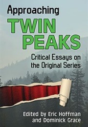 Approaching Twin Peaks: Critical Essays on the Original Series (Eric Hoffman and Dominick Grace)