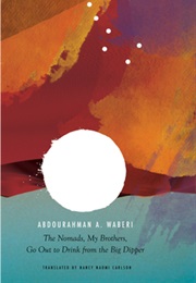 The Nomads, My Brothers, Go Out to Drink From the Big Dipper (Abdourahman A. Waberi)