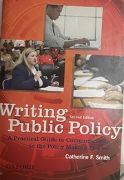 Writing Second Edition Public Policy a Practical Guide to Communicating in the Policy Making Process (Catherine F. Smith)