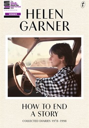 How to End a Story: Collected Diaries 1978-1998 (Helen Garner)