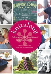 Knitalong: Celebrating the Tradition of Knitting Together (Larissa Brown)