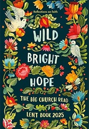 Wild Bright Hope: Reflections on Faith -The Big Church Read Lent Book (SPCK)
