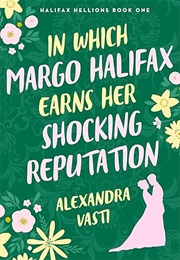 In Which Margo Halifax Earns Her Shocking Reputation (Alexandra Vashti)