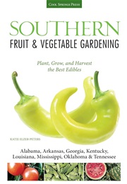 Southern Fruit & Vegetable Gardening (Katie Elzer-Peters)