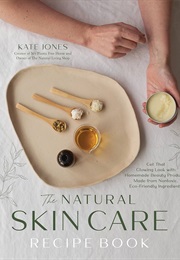 The Natural Skin Care Recipe Book (Kate Jones)