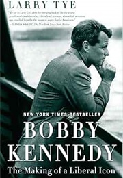 Bobby Kennedy: The Making of a Liberal Icon (Larry Tye)