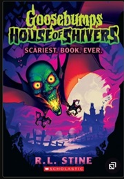 Goosebumps - House of Shivers : Scariest. Book. Ever. (R.L. Stine)