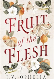 Fruit of the Flesh (I.V. Ophelia)