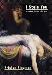 I Stole You: Stories From the Fae (Kristen Ringman)