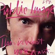 This Is What You Want... This Is What You Get - Public Image Ltd.