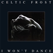 Celtic Frost - I Won't Dance (The Elders' Orient)