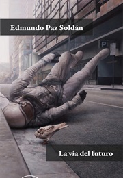La Vía Del Futuro (Edmundo Paz Soldán)