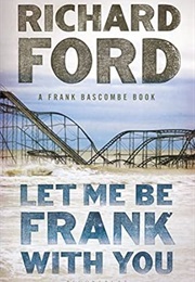 Let Me Be Frank With You (Richard Ford)