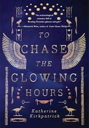 To Chase the Glowing Hours (Katherine Kirkpatrick)