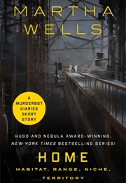 Home: Habitat, Range, Niche, Territory (Martha Wells)