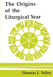 The Origins of the Liturgical Year (Thomas J. Talley)