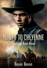 North to Cheyenne: The Long Road Home (Rosie Bosse)