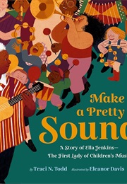 Make a Pretty Sound: A Story of Ella Jenkins (Traci N. Todd)