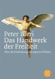 Das Handwerk Der Freiheit (Peter Bieri)